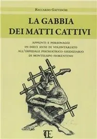 Bestseller La gabbia dei matti cattivi. Appunti e personaggi in dieci anni di volontariato all‘ospedale psichiatrico giudiziario di Montelupo Fiorentino