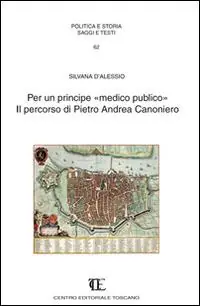 Offerta Limitata Per un principe «medico pubblico». Il percorso di Pietro Andrea Canoniero
