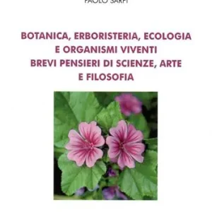 Botanica, erboristeria, ecologia e organismi viventi. Brevi pensieri di scienze, arte e filosofia Miglior Prezzo