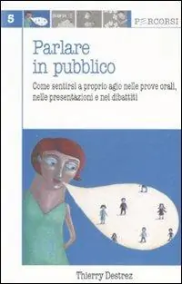 Promozione Esclusiva Parlare in pubblico. Come sentirsi a proprio agio nelle prove orali, nelle presentazioni e nei dibattiti