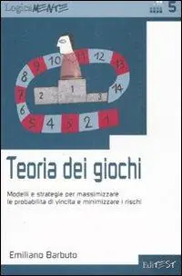Nuova Collezione Teoria dei giochi. Modelli e strategie per massimizzare le probabilità di vincita e minimizzare i rischi