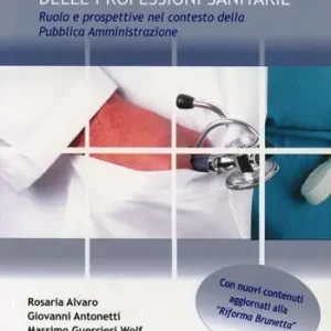 Il dirigente delle professioni sanitarie. Ruolo e prospettive nel contesto della pubblica amministrazione Promozione Esclusiva