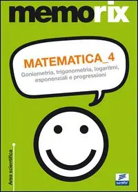 Offerta Matematica. Vol. 4 Goniometria, trigonometria, logaritmi, esponenziali e progressioni