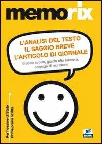 Acquista Ora L‘analisi del testo, il saggio breve, l‘articolo di giornale. Tracce svolte, guida alla stesura, consigli di scrittura