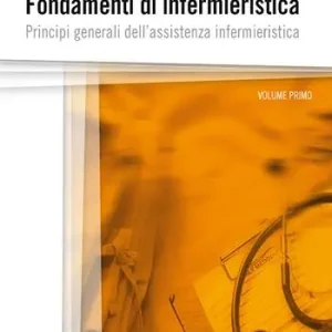 Fondamenti di infermieristica. Vol. 1 Principi generali dell‘assistenza infermieristica. Professionale