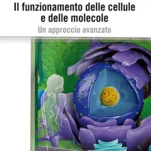 Novità Il funzionamento delle cellule e delle molecole. Un approccio avanzato