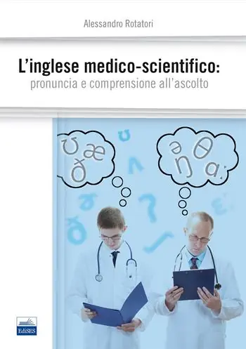 L‘ inglese medico-scientifico. Pronuncia e comprensione all‘ascolto Non Perdere