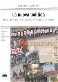 La nuova politica. Mobilitazioni, movimenti e conflitti in Italia Più Venduto
