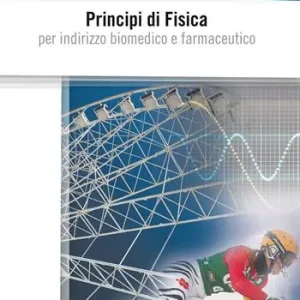 Principi di fisica. Per indirizzo biomedico e farmaceutico Compra Oggi Stesso