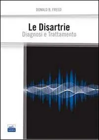 Le disartrie. Diagnosi e trattamento Ordina Subito