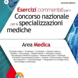 Must-Have Quesiti commentati di area medica per Scuole di specializzazione. Esercizi commentati per l‘accesso alle Scuole di specializzazione di area medica