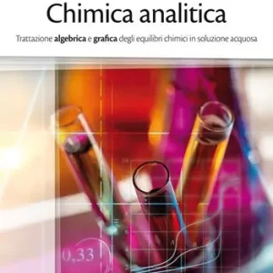 Must-Have Chimica analitica. Trattazione algebrica e grafica degli equilibri chimici in soluzione acquosa