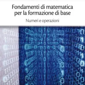 Offerta Limitata Fondamenti di matematica per la formazione di base. Vol. 1 Numeri e operazioni.