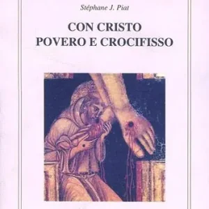 Con Cristo povero e crocifisso. L‘itinerario spirituale di Francesco d‘Assisi Reso Gratuito