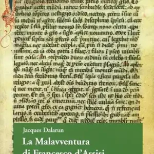 La malavventura di Francesco d‘Assisi. Per un uso storico delle leggende francescane Promozione Esclusiva