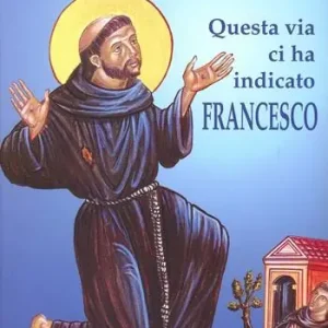 Novità Questa via ci ha indicato Francesco. Itinerario dell‘anima incontro a Dio con San Francesco d‘Assisi