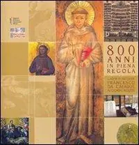 Ottocento anni in piena regola. L‘arte di seguire Francesco da Cimabue ai giorni nostri. Catalogo della mostra Scelto Dai Clienti
