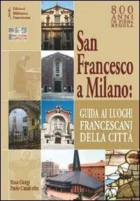 Non Perdere San Francesco a Milano. Guida ai luoghi francescani della città. Con cartina