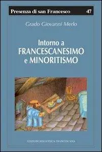 Intorno a francescanesimo e minoritismo. Cinque studi e un‘appendice Vendita Finale