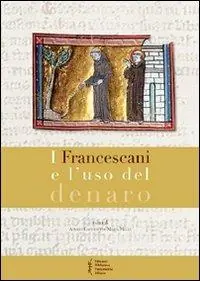 I francescani e l‘uso del denaro. Atti del 8° Convegno storico di Greccio (Greccio, 7-8 maggio 2010) Più Venduto