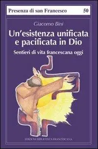 Promozione Esclusiva Un‘esistenza unificata e pacificata in Dio. Sentieri di vita francescana