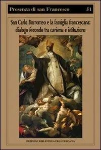 Solo Oggi San Carlo Borromeo e la famiglia francescana. Dialogo fecondo tra carisma e istituzione