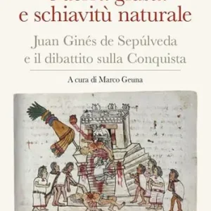 Guerra giusta e schiavitù naturale. Juan Ginés de Sepúlveda ed il dibattito sulla Conquista Economico