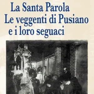 La Santa Parola. Le veggenti di Pusiano e i loro seguaci Soddisfatti O Rimborsati