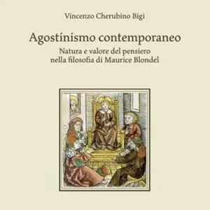 Esclusivo Agostinismo contemporaneo. Natura e valore del pensiero nella filosofia di Maurice Blondel