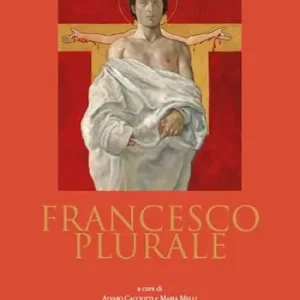 Francesco plurale. Atti del 12° Convegno storico (Greccio, 9-10 maggio 2014) Offerta Limitata