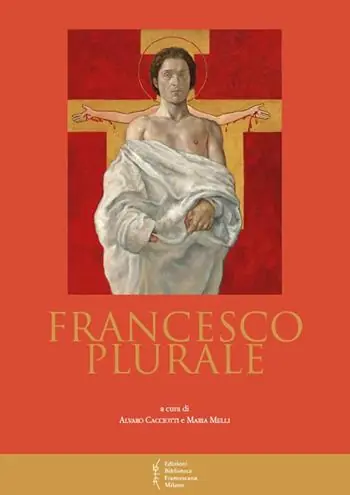 Francesco plurale. Atti del 12° Convegno storico (Greccio, 9-10 maggio 2014) Offerta Limitata