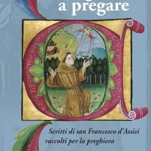 Francesco insegnaci a pregare. Scritti di san Francesco d‘Assisi raccolti per la preghiera Economico