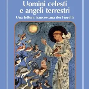 Di Tendenza Uomini celesti e angeli terrestri. Una lettura francescana dei Fioretti