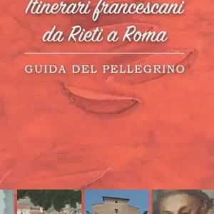 Itinerari francescani da Rieti a Roma. Guida del pellegrino Occasione