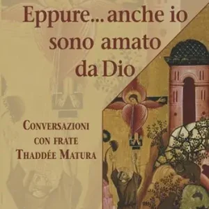 Offerta Lampo Eppure... anche io sono amato da Dio. Conversazioni con frate Thaddée Matura