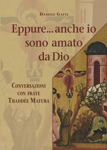 Offerta Lampo Eppure... anche io sono amato da Dio. Conversazioni con frate Thaddée Matura