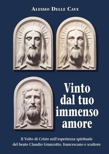 Il Volto di Cristo nell‘esperienza spirituale del beato Claudio Granzotto, francescano e scultore Occasione