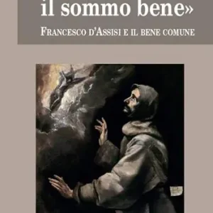 «Tu sei il sommo bene». Francesco d‘Assisi e il bene comune Solo Oggi