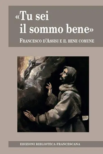 «Tu sei il sommo bene». Francesco d‘Assisi e il bene comune Solo Oggi