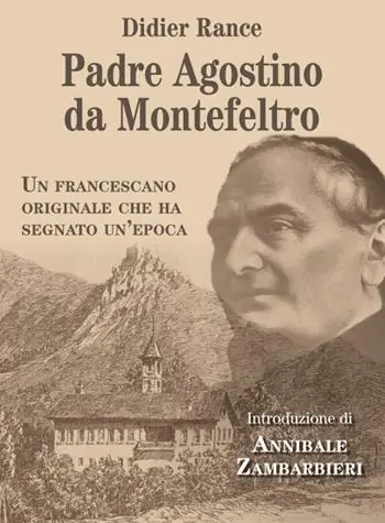 Solo Oggi Padre Agostino da Montefeltro. Un francescano originale che ha segnato un‘epoca