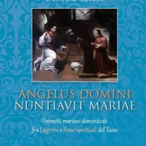 Ultima Occasione Angelus Domini nuntiavit Mariae. Poemetti mariani dimenticati fra Lagrime e Rime spirituali del Tasso