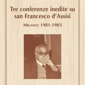 Tre conferenze inedite su San Francesco d‘Assisi. Milano 1981-1983 Saldi