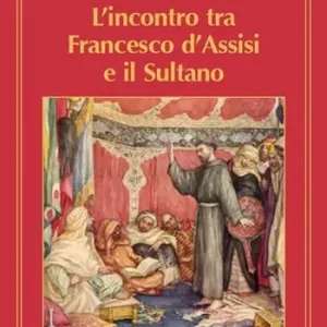 Super Prezzo L‘incontro tra Francesco d‘Assisi e il Sultano. Un dialogo che interroga e provoca