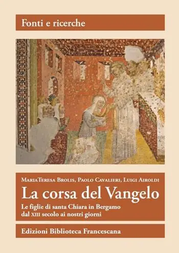 La corsa del Vangelo. Le figlie di santa Chiara in Bergamo dal XIII secolo ai nostri giorni Soddisfatti O Rimborsati