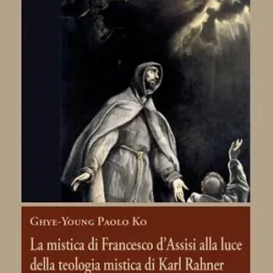 La mistica di Francesco d‘Assisi alla luce della teologia mistica... Prezzo Ridotto