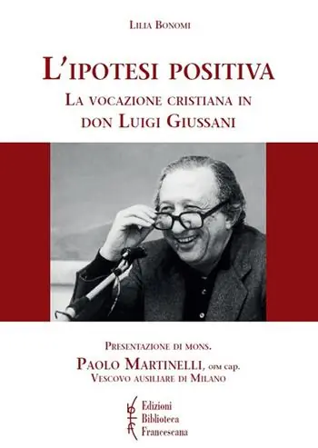 L‘ ipotesi positiva. La vocazione cristiana in don Luigi Giussani Di Tendenza