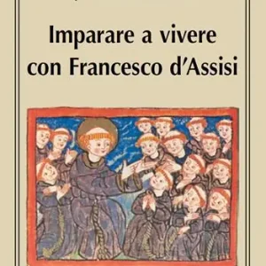 Imparare a vivere con Francesco d‘Assisi. La sfida del quotidiano Offerta