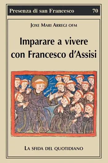 Imparare a vivere con Francesco d‘Assisi. La sfida del quotidiano Offerta