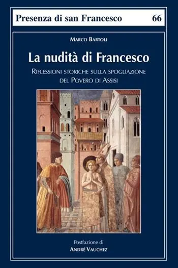 Esclusivo La nudità di Francesco. Riflessioni storiche sulla spogliazione del Povero di Assisi
