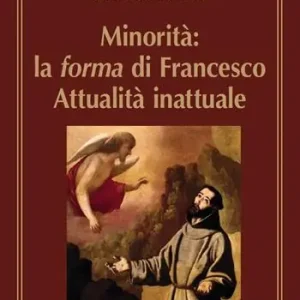 Minorità la forma di Francesco. Attualità inattuale Offerta